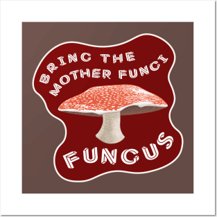 Bring The Mother Fungi Fungus! Posters and Art